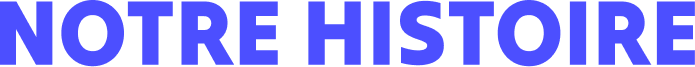 Notre histoire